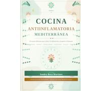 Dieta Antiinflamatoria Mediterránea: : Guía de Superalimentos y Recetas Fáciles para combatir la Artritis, Diabetes y mejorar la Digestión