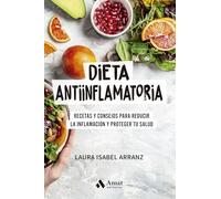Dieta antiinflamatoria: Recetas y consejos para reducir la inflamación y proteger tu salud