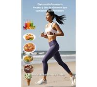 Dieta Antiinflamatoria: Recetas y lista de alimentos que combaten la inflamación (Versión española/Spanish Version)