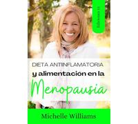 Dieta Antiinflamatoria y Alimentación en la Menopausia: Dietas para la menopausia y perder peso, secretos de belleza y consejos para rejuvenecer la piel, remedios naturales para tu salud y bienestar