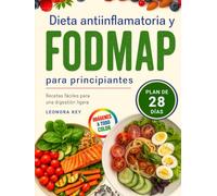 Dieta Antiinflamatoria y FODMAP para Principiantes: Guía completa de recetas fáciles y deliciosas bajas en histamina y bajo IG con menú de 28 días para el SII y una digestión ligera