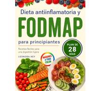 Dieta Antiinflamatoria y FODMAP para Principiantes: Guía completa de recetas fáciles y deliciosas bajas en histamina y bajo IG con menú de 28 días para el SII y una digestión ligera