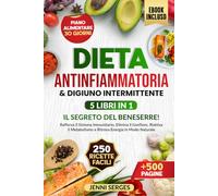 DIETA ANTINFIAMMATORIA E DIGIUNO INTERMITTENTE 5 LIBRI IN 1: IL SEGRETO DEL BENESSERE! Rafforza il Sistema Immunitario, Elimina il Gonfiore, Riattiva il Metabolismo e Ritrova Energia in Modo Naturale