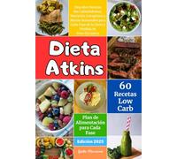 Dieta Atkins: Descubre Recetas Sin Carbohidratos, Nutrición Cetogénica y Menús Semanales para Cada Fase de la Dieta y Pérdida de Peso Duradera