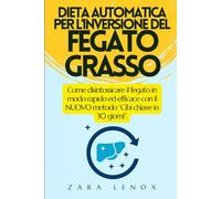 DIETA AUTOMATICA PER L'INVERSIONE DEL FEGATO GRASSO: Come disintossicare il fegato in modo rapido ed efficace con il NUOVO metodo “Cibi chiave in 30 giorni”.: 1 (detox fegato)