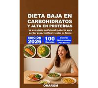 DIETA BAJA EN CARBOHIDRATOS Y ALTA EN PROTEÍNAS: La estrategia nutricional moderna para perder peso, tonificar y estar en forma