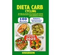 DIETA CARB CYCLING: Esculpe tu cuerpo con el poder del ciclado de carbohidratos: la guía definitiva para la sostenibilidad y el éxito