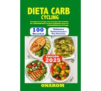 DIETA CARB CYCLING: Esculpe tu cuerpo con el poder del ciclado de carbohidratos: la guía definitiva para la sostenibilidad y el éxito