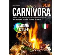Dieta Carnivora: Ricettario a base animale con manzo, pollame, frattaglie e pesce: Piatti semplici per uno stile di vita a zero carboidrati