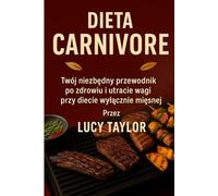 Dieta Carnivore: Twój niezbędny przewodnik po zdrowiu i utracie wagi przy diecie wyłącznie mięsnej.