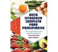 Dieta cetogénica completa para principiantes : guía esencial para un estilo de vida cetogénico