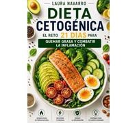 Dieta Cetogénica: El Reto de 21 Días para Quemar Grasa y Combatir la Inflamación (Bienestar en el Plato)
