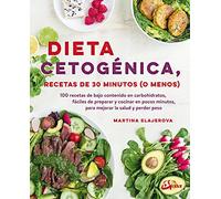 Dieta cetogénica, recetas de 30 minutos (o menos): 100 recetas de bajo contenido en carbohidratos, fácil de preparar y cocinar en pocos minutos, para mejorar la salud y perder peso