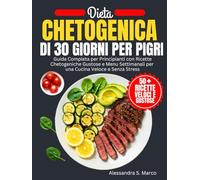 Dieta Chetogenica Di 30 Giorni Per Pigri: Guida Completa per Principianti con Ricette Chetogeniche Gustose e Menu Settimanali per una Cucina Veloce e Senza Stress