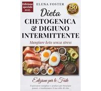 DIETA CHETOGENICA & DIGIUNO INTERMITTENTE: Il percorso semplice e pratico per bruciare grassi, ritrovare energia e trasformare il tuo stile di vita