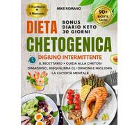 Dieta Chetogenica e Digiuno Intermittente: Perdi peso, brucia grassi e riequilibra gli ormoni migliorando energia e chiarezza mentale con un metodo completo per il corpo e la mente.