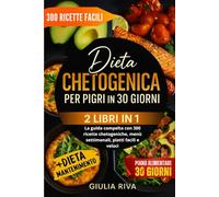 DIETA CHETOGENICA IN 30 GIORNI PER PIGRI 2 LIBRI IN 1: La guida completa con 300 ricette chetogeniche, menù settimanali, piatti facili e veloci / + ... per seguire la chetogenica senza stress)