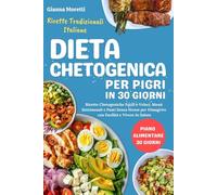 Dieta Chetogenica per Pigri in 30 Giorni: Ricette Chetogeniche Facili e Veloci, Menù Settimanali e Pasti Senza Stress per Dimagrire con Facilità e Vivere in Salute