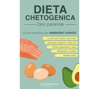 DIETA CHETOGENICA Zero Paranoie: Guida semplice per sedentari cronici
