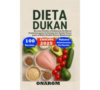 DIETA DUKAN: Recetas Fáciles y Deliciosas Un Nuevo Comienzo para tu Cuerpo Las Cuatro Fases para el Éxito, Perder Peso y Mantenerlo