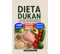 DIETA DUKAN: Recetas Fáciles y Deliciosas Un Nuevo Comienzo para tu Cuerpo Las Cuatro Fases para el Éxito, Perder Peso y Mantenerlo