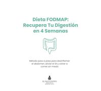 Dieta FODMAP: Recupera Tu Digestión en 4 Semanas: Método basado en evidencia para desinflamar tu abdomen, aliviar el SII y reducir hinchazón, gases y dolor paso a paso