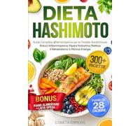 DIETA HASHIMOTO: Guida Completa per la Tiroidite Autoimmune 300+ Ricette Tiroide-Friendly · Piano 28 Giorni · Meal Prep · Integratori