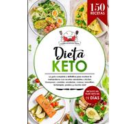Dieta Keto: El libro de 150 recetas saludables, deliciosas y fáciles para resetear tu metabolismo con todas las comidas del día, incluyendo ... información nutricional en todas las recetas.