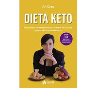 Dieta keto: Restablece tu metabolismo, libérate del azúcar y gana salud para siempre