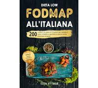 Dieta Low FODMAP all’italiana: 200 ricette e un piano di 14 giorni per calmare il colon irritabile e sgonfiare la pancia senza rinunciare al gusto