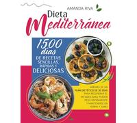 DIETA MEDITERRÁNEA: 1500 Días de Recetas Sencillas, Rápidas y Deliciosas, además de un Plan Dietético de 30 Días para Recuperar el Metabolismo, Perder Peso Rápidamente y Mantenerse en Forma y Sano