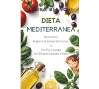 DIETA MEDITERRANEA: 50 Ricette Facili per Perdere Peso e Vivere Più a Lungo
