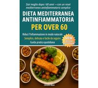 Dieta Mediterranea Antinfiammatoria Over 60: Una guida semplice e chiara per ridurre l’infiammazione, migliorare la digestione e aumentare l’energia dopo i 60 anni
