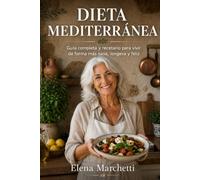 Dieta Mediterránea: Guía completa y recetario para vivir de forma más sana, longeva y feliz