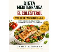 Dieta Mediterránea para el Colesterol: 110 Recetas Sencillas para Reducir el Colesterol y Cuidar tu Corazón (Dieta Mediterránea para la Salud)