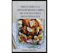 DIETA PARA LA OSTEOPOROSIS LIBRO DE COCINA PARA PRINCIPIANTES
