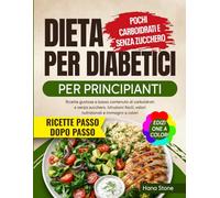 Dieta per Diabetici per Principianti: Ricette gustose a basso contenuto di carboidrati e senza zucchero. Istruzioni facili, valori nutrizionali e immagini a colori