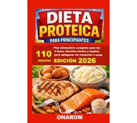 DIETA PROTEICA PARA PRINCIPIANTES: Plan alimenticio completo para las 4 fases. Recetas fáciles y rápidas para adelgazar sin renunciar a nada
