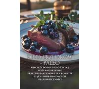 Dieta Przodków - Paleo: Od ciąży do długiego życia || Pożywne przepisy przeciwstarzeniowe dla kobiet w ciąży i osób pragnących długowieczności: Od ... w ciąży i osób pragnących dlugowieczności