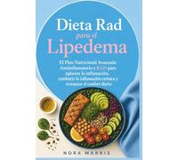 Dieta Rad para el Lipedema: El Plan Nutricional Avanzado Antiinflamatorio y RAD para aplastar la inflamación, combatir la inflamación crónica y restaurar el confort diario