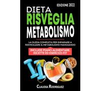 Dieta risveglia metabolismo: La guida completa per imparare a risvegliare il metabolismo mangiando, piano alimentare e ricette incluse. (Diete e salute)