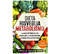 Dieta risveglia metabolismo: La Guida Più Completa Per Risvegliare Il Tuo Metabolismo e Perdere Peso In Poco Tempo