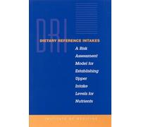 Dietary Reference Intakes : A Risk Assessment Model for Establishing Upper Intake Levels for Nutrients