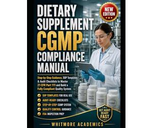 DIETARY SUPPLEMENT CGMP COMPLIANCE MANUAL: Step-by-Step Guidance, SOP Templates & Audit Checklists to Master 21 CFR Part 111 and Build a Fully Compliant Quality System