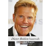 Dieter Bohlen hautnah - Hochwertige Hardcover-Ausgabe: Die illustrierte Biografie