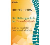 Dieter Dorn Die Haltungsschule der Dorn-Methode: Es ist nie zu spät (Paperback)