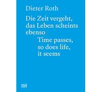 Dieter Roth (Bilingual edition): Die Zeit vergeht, das Leben scheints ebenso. Time Passes, so Does Life, it Seems.
