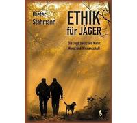 Dieter Stahmann Ethik für Jäger: Die Jagd zwischen Natur, Moral und W (Hardback)