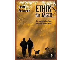 Dieter Stahmann Ethik für Jäger: Die Jagd zwischen Natur, Moral und W (Hardback)