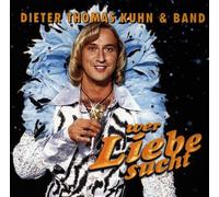 Dieter Thomas Kuhn - Wer Liebe Sucht